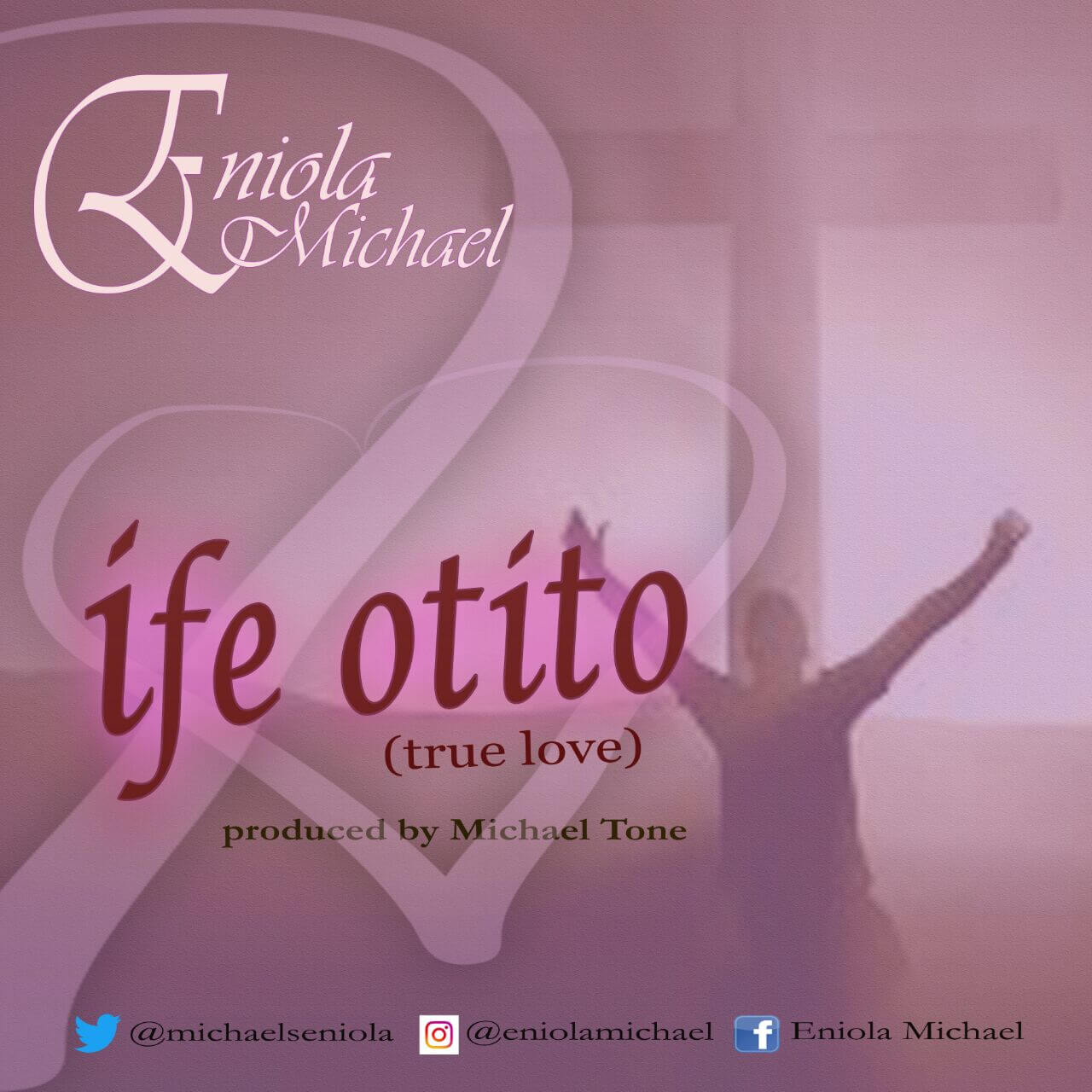 Music: Ife Otito - Eniola Michael [ @michaelseniola] 1