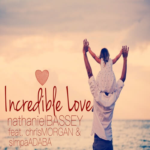 Nathaniel bassey - Incredible love ft Chris Morgan and Simpa Adaba