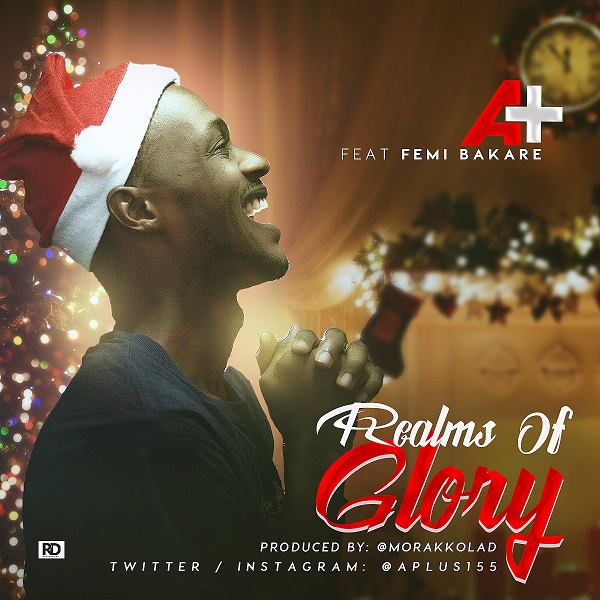 Music: A+ ft Femi Bakare - Realms of Glory [@Aplus155] 1