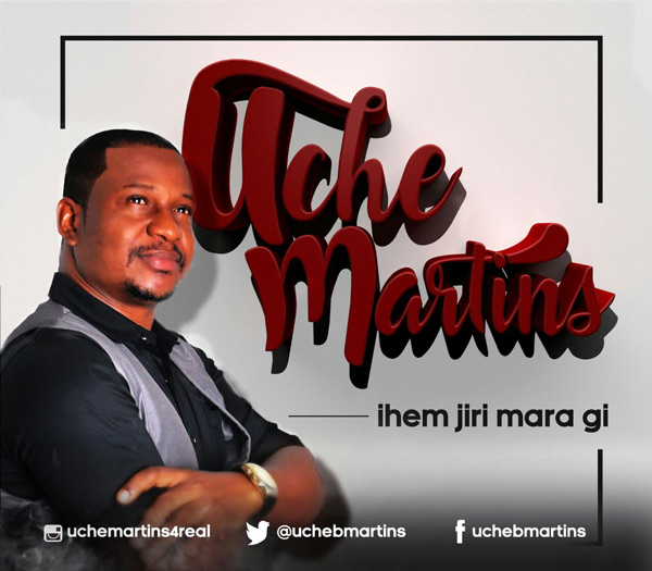 AUDIO: Uche Martins – Ihem Jiri Mara Gi | @uchebmartins 1