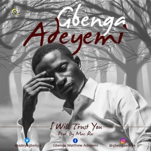 Music : Gbenga Adeyemi - I Will Trust You 1