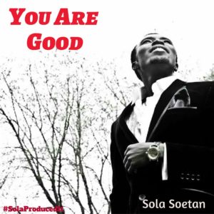 You Are Good - Sola Soetan