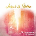 glowreeyah - jesus is here