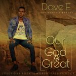 Dave E - Our God Is Great