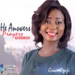 He Answers Prayers - Grace Ogaji
