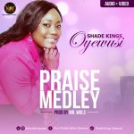 Shade Kings Oyewusi - Praise Medley