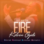 Set me on fire - Kelvin Ogidi