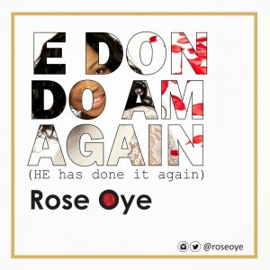 Rose Oye - He Don Do Am Again