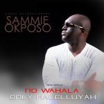 Sammie Okposo - No Wahala, Only Halleluyah