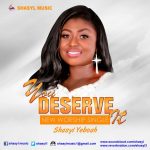 Shasyl Yeboah - You deserve it