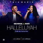 Music: Kelvocal - Halleluyah ft. Wati 2