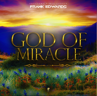 Frank Edwards - God Of Miracles