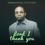 Emmanuel Success - Lord I Thank You