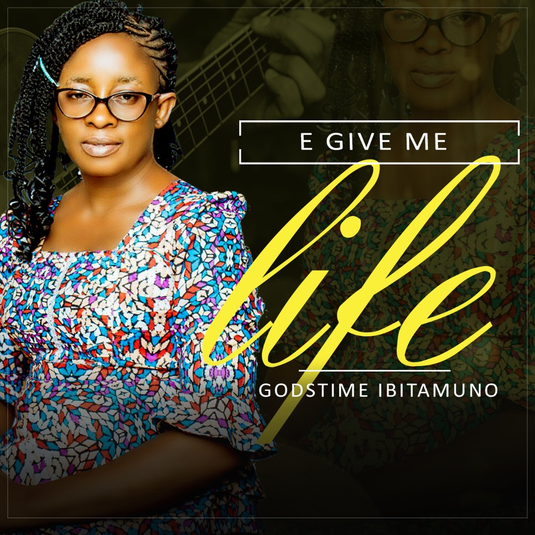 Godstime Ibitamuno - E Give Me Life