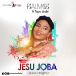 Jesu Joba - Psalmos ft Tope Alabi