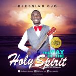 The outstanding song writer, Blessing Ojo is out with his first single The Way Of The Holy Spirit. This beautiful tone is explains that the way of the Holy Spirit is the way of a believer, just as the life of the Holy Spirit is his life.