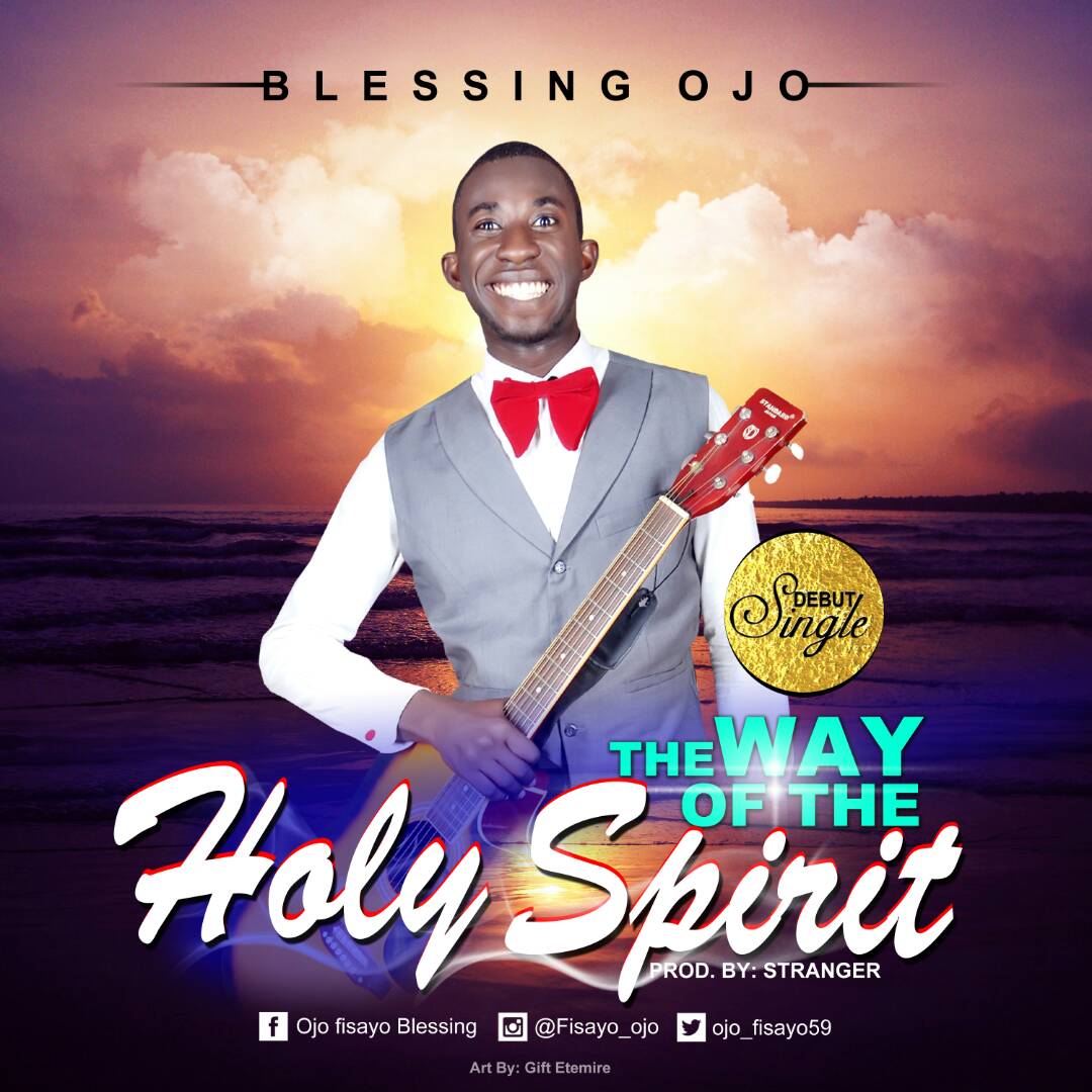 The outstanding song writer, Blessing Ojo is out with his first single The Way Of The Holy Spirit. This beautiful tone is explains that the way of the Holy Spirit is the way of a believer, just as the life of the Holy Spirit is his life.