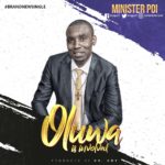 MUSIC : OLUWA IS INVOLVED - MINISTER POI 9