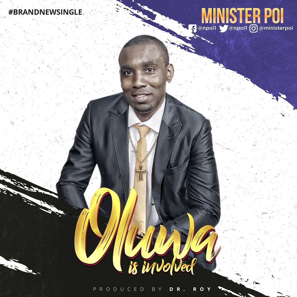 MUSIC : OLUWA IS INVOLVED - MINISTER POI 1