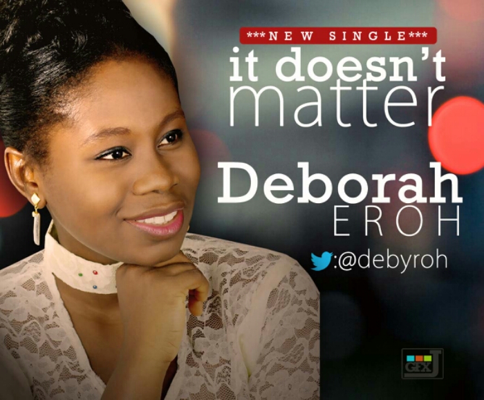 Download : Deborah Eroh – It Doesn’t Matter | @debyroh | 1