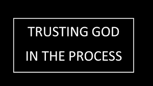 Trusting God in the process