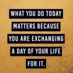 what you do today
