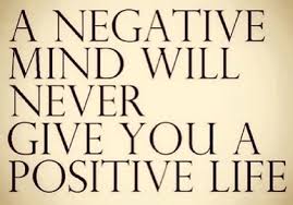 A negative mind will never give you a positive life