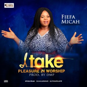 Fiefa Micah - I Take Pleasure In Worship