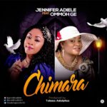 Jennifer Adiele - Chimara ft Omoghe