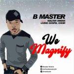 We Magnify - Bmaster