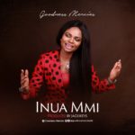 Goodness Mercies - Inua Mmi