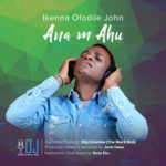 Download Music: Ana m Ahu - Ikenna Ofodile John 1