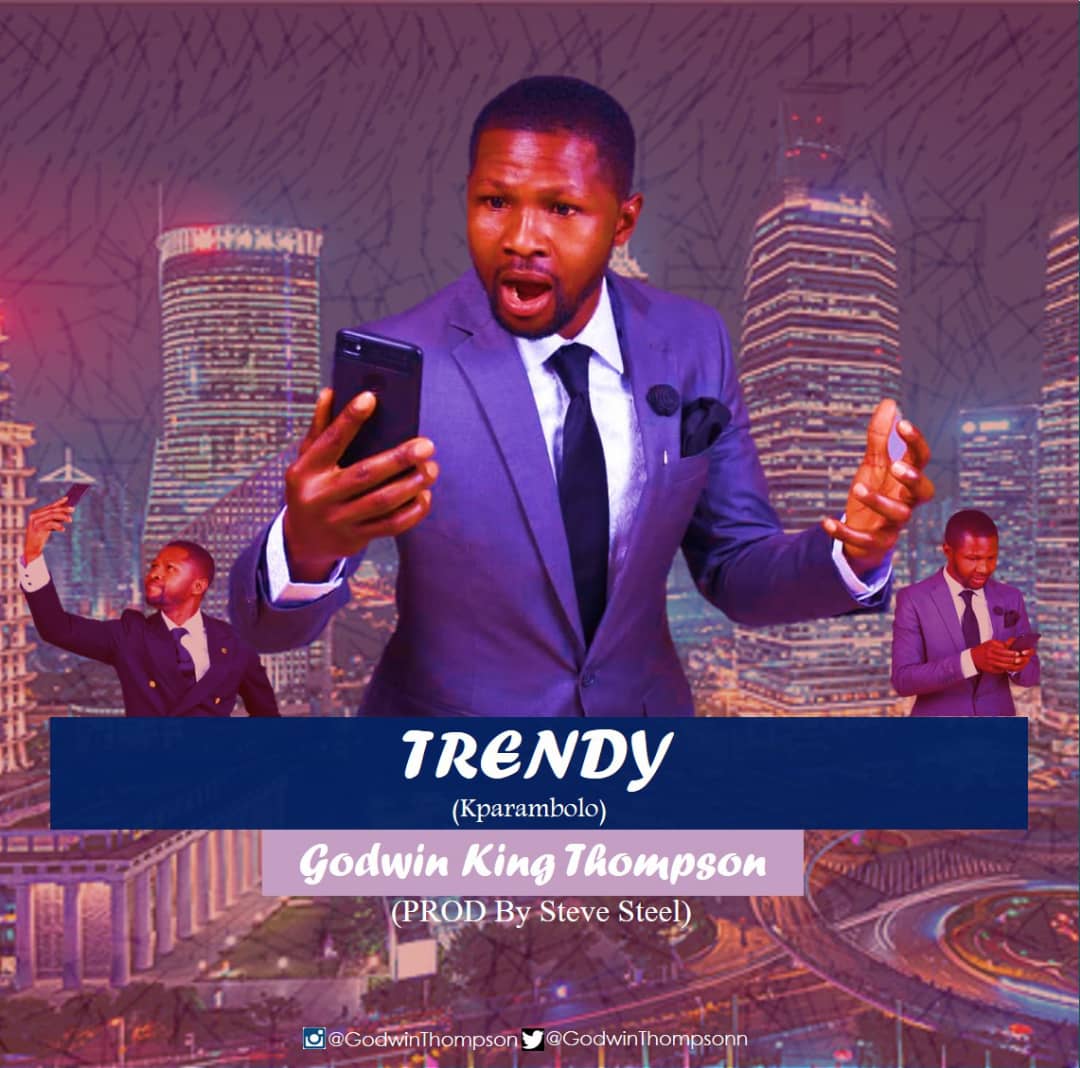 DOWNLOAD MUSIC: GODWIN THOMPSON - TRENDY (kparambolo) 1