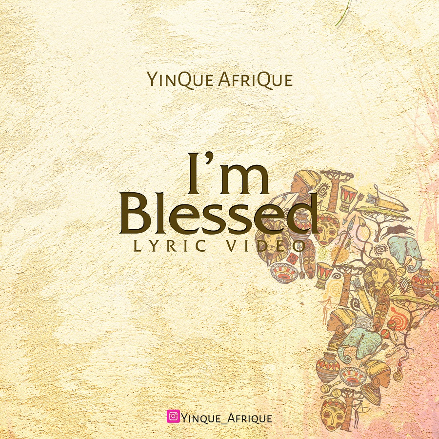 YinQue AfriQue_I'M Blessed (Lyric Video)