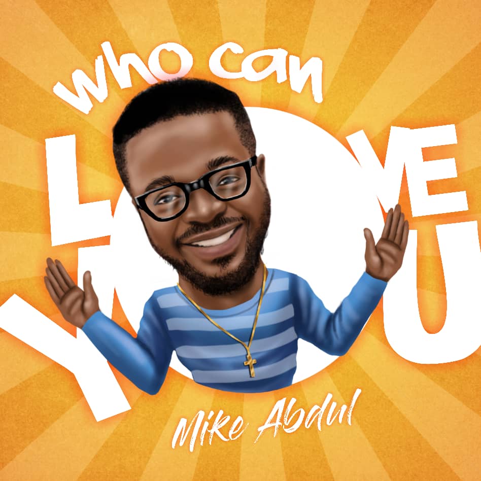 DOWNLOAD SONG: MIKE ABDUL - WHO CAN LOVE YOU 1