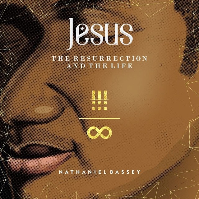 Nathaniel Bassey - Jesus the ressurection and the life