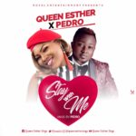 MUSIC: QUEEN ESTHER FT PEDRO - STAY WITH ME 6