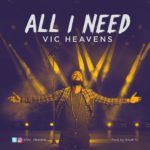 MUSIC: ALL I NEED - VIC HEAVENS 4