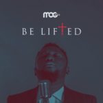 MUSIC: NANA YAW BOAKYE (M.O.G) - BE LIFTED 5