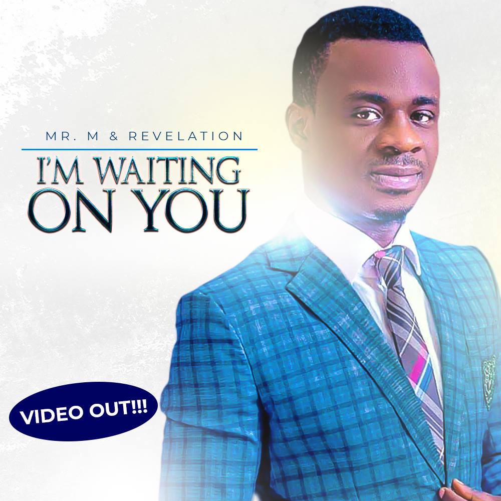 MUSIC: I'M WAITING ON YOU - MR M AND REVELATION 1