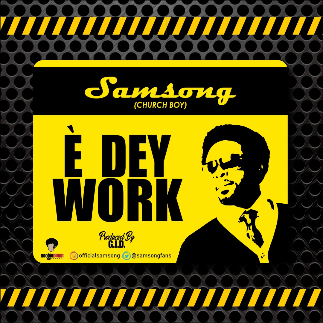 MUSIC MP3: SAMSONG - E DEY WORK 2