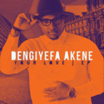 MUSIC + VIDEO: DENGIYEFA AKENE - YOUR LOVE 4