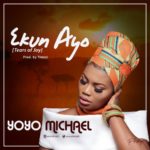 MUSIC: YOYO MICHAEL - EKUN AYO (TEARS OF JOY) 5