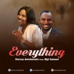 MUSIC: DORCAS AWOLUMATE FT BIYI SAMUEL - EVERYTHING 5