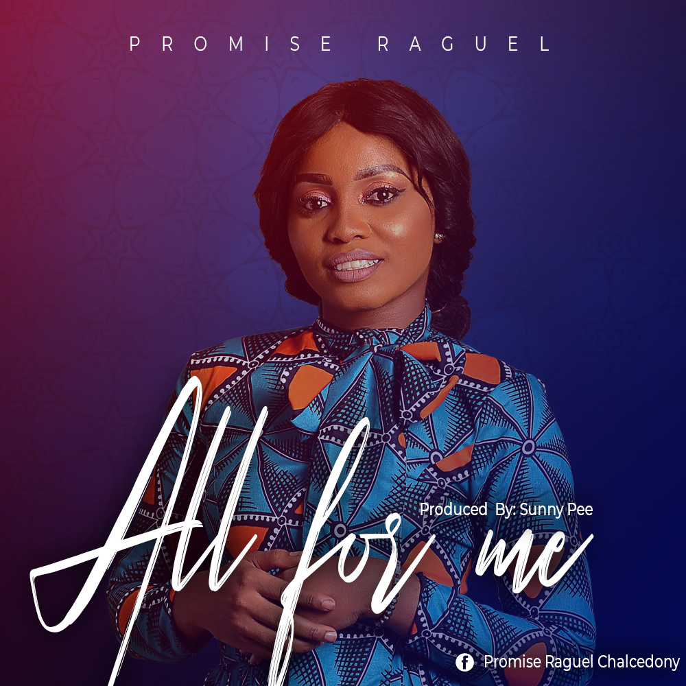 MUSIC: PROMISE RAGUEL - ALL FOR ME 1