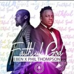 Eben - faithful ft Phil Thompson