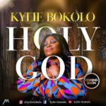 MUSIC: KYLIE BOKOLO - HOLY GOD 6