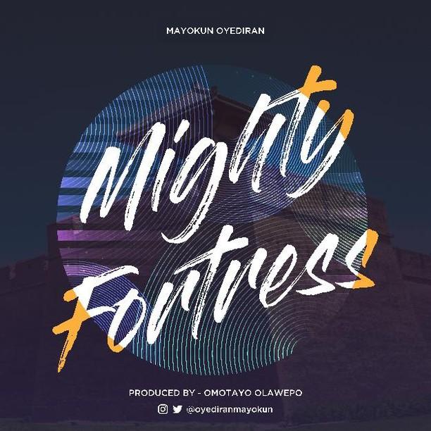 MUSIC: MAYOKUN OYEDIRAN - MIGHTY FORTRESS 1