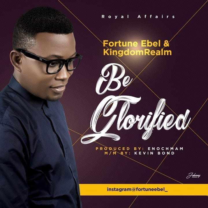 Fortune Ebel - Be Glorified
