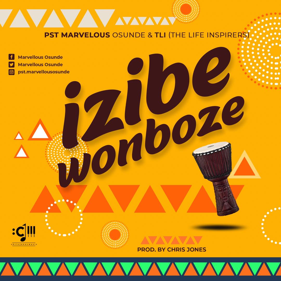 MUSIC: PASTOR MARVELLOUS OSUNDE & THE LIFE INSPIRERS (TLI) - IZIBE WONBOZE 2